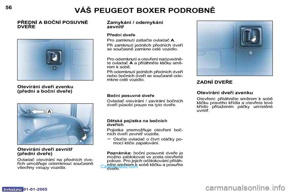Peugeot Boxer 2005  Návod k obsluze (in Czech) �5�6
�0�1�-�0�1�-�2�0�0�5
�5�7
�0�1�-�0�1�-�2�0�0�5
�Z�A�D�N�Í� �D�V�E8�E
�O�t�e�v�í�r�á�n�í� �d�v�e9�í� �z�v�e�n�k�u
�O�t�e�v�e�n�í�:�  �p�i�t�á�h�n)�t�e�  �s�m)�r�e�m�  �k�  �s�o�b)�