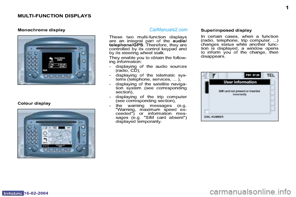 Peugeot Boxer 2004 User Guide �1
�1�6�-�0�2�-�2�0�0�4
�M�U�L�T�I�-�F�U�N�C�T�I�O�N� �D�I�S�P�L�A�Y�S
�T�h�e�s�e�  �t�w�o�  �m�u�l�t�i�-�f�u�n�c�t�i�o�n�  �d�i�s�p�l�a�y�s�  
�a�r�e�  �a�n�  �i�n�t�e�g�r�a�l�  �p�a�r�t�  �o�f�  �t�
