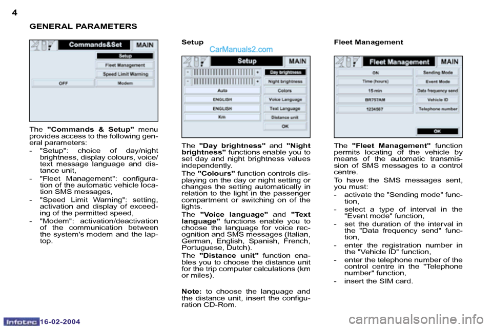 Peugeot Boxer 2004 User Guide �4
�1�6�-�0�2�-�2�0�0�4
�5
�1�6�-�0�2�-�2�0�0�4
�T�h�e� �"�C�o�m�m�a�n�d�s�  �&�  �S�e�t�u�p�" �  �m�e�n�u� 
�p�r�o�v�i�d�e�s� �a�c�c�e�s�s� �t�o� �t�h�e� �f�o�l�l�o�w�i�n�g� �g�e�n�- 
�e�r�a�l� �p�a�