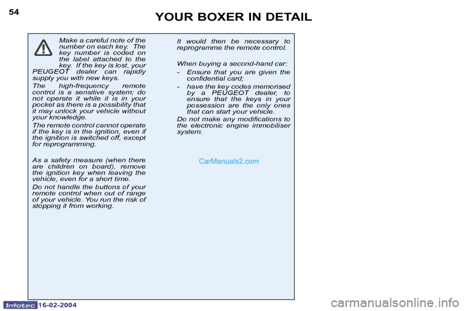 Peugeot Boxer 2004 Owners Manual �1�6�-�0�2�-�2�0�0�4�1�6�-�0�2�-�2�0�0�4
�5�4�5�5�Y�O�U�R� �B�O�X�E�R� �I�N� �D�E�T�A�I�L
�M�a�k�e� �a� �c�a�r�e�f�u�l� �n�o�t�e� �o�f� �t�h�e�  
�n�u�m�b�e�r� �o�n� �e�a�c�h� �k�e�y�.� � �T�h�e� 
�k�