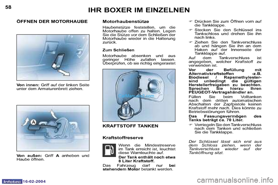 Peugeot Boxer 2004  Betriebsanleitung (in German) �5�8
�1�6�-�0�2�-�2�0�0�4
�5�9
�1�6�-�0�2�-�2�0�0�4
�F�  �D�r�ü�c�k�e�n� �S�i�e� �z�u�m� �Ö�f�f�n�e�n� �v�o�r�n� �a�u�f� 
�d�i�e� �T�a�n�k�k�l�a�p�p�e�.
�F �  �S�t�e�c�k�e�n�  �S�i�e�  �d�e�n�  �S�c