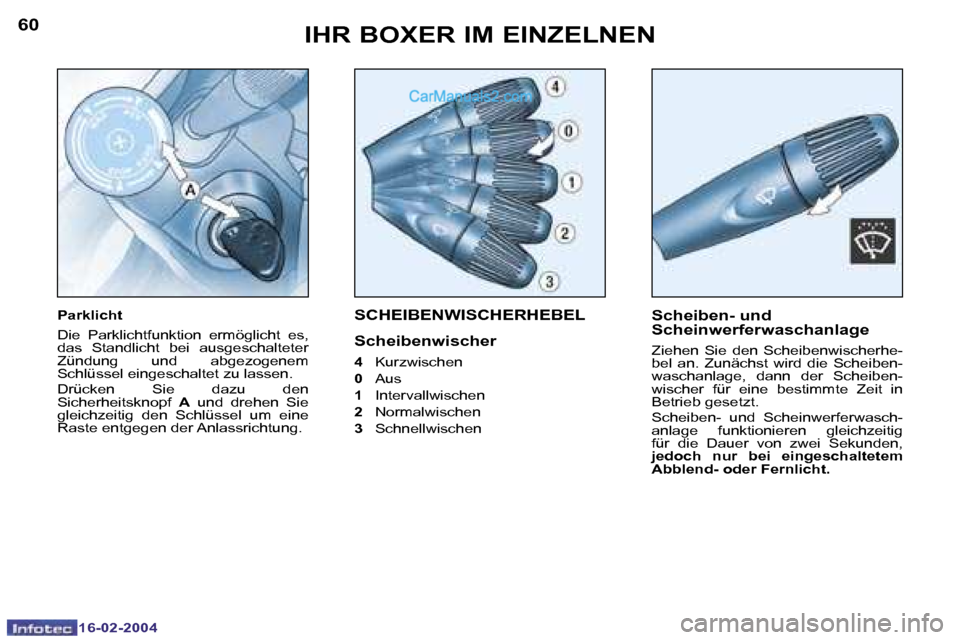 Peugeot Boxer 2004  Betriebsanleitung (in German) �6�0
�1�6�-�0�2�-�2�0�0�4
�6�1
�1�6�-�0�2�-�2�0�0�4
�S�C�H�E�I�B�E�N�W�I�S�C�H�E�R�H�E�B�E�L
�S�c�h�e�i�b�e�n�w�i�s�c�h�e�r
�4�  �K�u�r�z�w�i�s�c�h�e�n� 
�0 �  �A�u�s
�1 �  �I�n�t�e�r�v�a�l�l�w�i�s�c�
