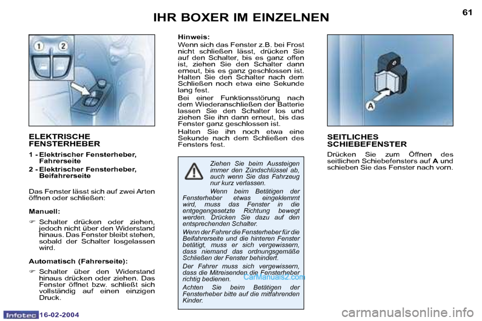 Peugeot Boxer 2004  Betriebsanleitung (in German) �6�0
�1�6�-�0�2�-�2�0�0�4
�6�1
�1�6�-�0�2�-�2�0�0�4
�H�i�n�w�e�i�s�: 
�W�e�n�n� �s�i�c�h� �d�a�s� �F�e�n�s�t�e�r� �z�.�B�.� �b�e�i� �F�r�o�s�t�  
�n�i�c�h�t�  �s�c�h�l�i�e�ß�e�n�  �l�ä�s�s�t�,�  �d�