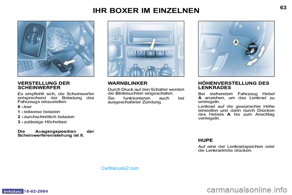 Peugeot Boxer 2004  Betriebsanleitung (in German) �6�2
�1�6�-�0�2�-�2�0�0�4
�6�3
�1�6�-�0�2�-�2�0�0�4
�I�H�R� �B�O�X�E�R� �I�M� �E�I�N�Z�E�L�N�E�N�H�Ö�H�E�N�V�E�R�S�T�E�L�L�U�N�G� �D�E�S�  
�L�E�N�K�R�A�D�E�S
�B�e�i�  �s�t�e�h�e�n�d�e�m�  �F�a�h�r�z