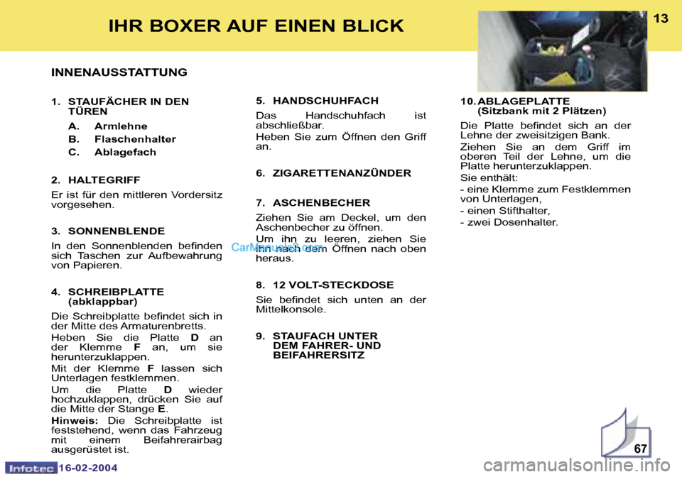 Peugeot Boxer 2004  Betriebsanleitung (in German) �6�7
�1�2
�1�6�-�0�2�-�2�0�0�4
�1�3
�1�6�-�0�2�-�2�0�0�4
�I�H�R� �B�O�X�E�R� �A�U�F� �E�I�N�E�N� �B�L�I�C�K
�I�N�N�E�N�A�U�S�S�T�A�T�T�U�N�G
�1�.�  �S�T�A�U�F�Ä�C�H�E�R� �I�N� �D�E�N�  �T�Ü�R�E�N�  
