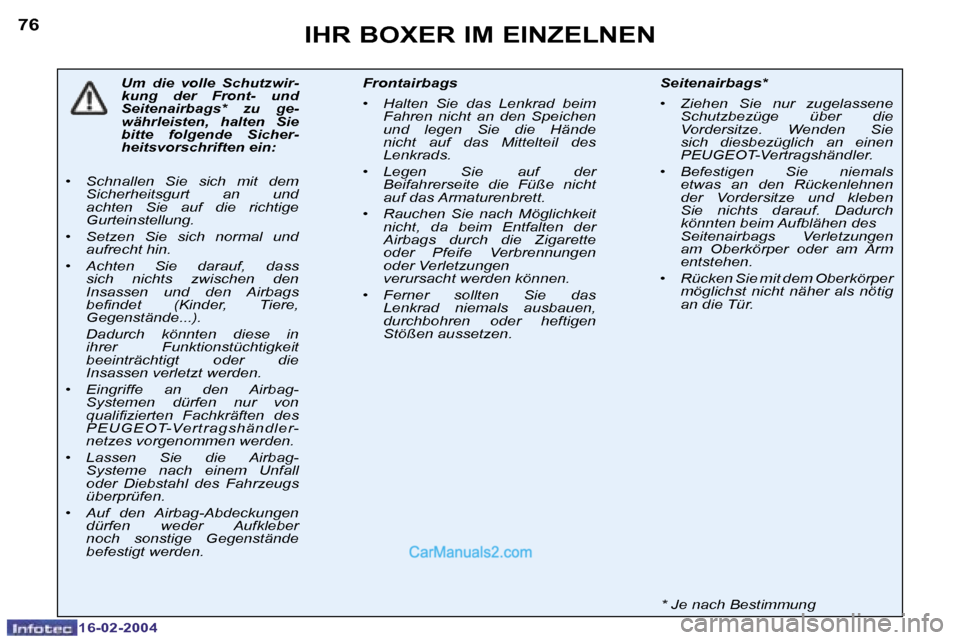 Peugeot Boxer 2004  Betriebsanleitung (in German) �7�6
�1�6�-�0�2�-�2�0�0�4
�I�H�R� �B�O�X�E�R� �I�M� �E�I�N�Z�E�L�N�E�N
�U�m�  �d�i�e�  �v�o�l�l�e�  �S�c�h�u�t�z�w�i�r�- 
�k�u�n�g�  �d�e�r�  �F�r�o�n�t�-�  �u�n�d� 
�S�e�i�t�e�n�a�i�r�b�a�g�s�*�  �z�
