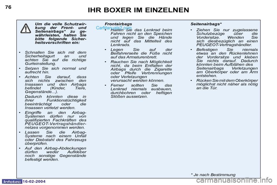 Peugeot Boxer 2004  Betriebsanleitung (in German) �7�6
�1�6�-�0�2�-�2�0�0�4
�I�H�R� �B�O�X�E�R� �I�M� �E�I�N�Z�E�L�N�E�N
�U�m�  �d�i�e�  �v�o�l�l�e�  �S�c�h�u�t�z�w�i�r�- 
�k�u�n�g�  �d�e�r�  �F�r�o�n�t�-�  �u�n�d� 
�S�e�i�t�e�n�a�i�r�b�a�g�s�*�  �z�