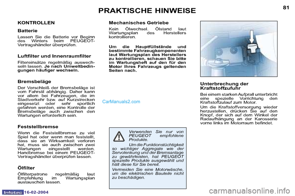 Peugeot Boxer 2004  Betriebsanleitung (in German) �8�0
�1�6�-�0�2�-�2�0�0�4
�8�1
�1�6�-�0�2�-�2�0�0�4
�P�R�A�K�T�I�S�C�H�E� �H�I�N�W�E�I�S�E
�K�O�N�T�R�O�L�L�E�N
�B�a�t�t�e�r�i�e
�L�a�s�s�e�n�  �S�i�e�  �d�i�e�  �B�a�t�t�e�r�i�e�  �v�o�r�  �B�e�g�i�n