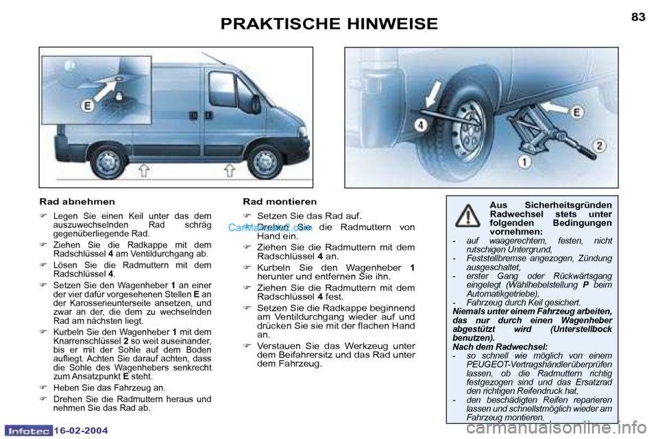 Peugeot Boxer 2004  Betriebsanleitung (in German) �8�2
�1�6�-�0�2�-�2�0�0�4
�8�3
�1�6�-�0�2�-�2�0�0�4
�P�R�A�K�T�I�S�C�H�E� �H�I�N�W�E�I�S�E
�R�a�d� �a�b�n�e�h�m�e�n� 
�F�  �L�e�g�e�n�  �S�i�e�  �e�i�n�e�n�  �K�e�i�l�  �u�n�t�e�r�  �d�a�s�  �d�e�m� 
