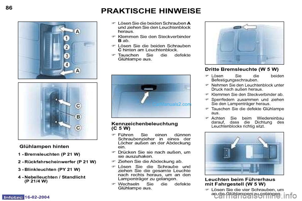 Peugeot Boxer 2004  Betriebsanleitung (in German) �8�6
�1�6�-�0�2�-�2�0�0�4
�8�7
�1�6�-�0�2�-�2�0�0�4
�P�R�A�K�T�I�S�C�H�E� �H�I�N�W�E�I�S�E
�D�r�i�t�t�e� �B�r�e�m�s�l�e�u�c�h�t�e� �(�W� �5� �W�)
�F�  �L�ö�s�e�n�  �S�i�e�  �d�i�e�  �b�e�i�d�e�n� 
�B