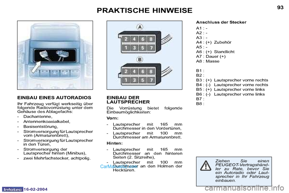 Peugeot Boxer 2004  Betriebsanleitung (in German) �9�2
�1�6�-�0�2�-�2�0�0�4
�9�3
�1�6�-�0�2�-�2�0�0�4
�P�R�A�K�T�I�S�C�H�E� �H�I�N�W�E�I�S�E
�E�I�N�B�A�U� �E�I�N�E�S� �A�U�T�O�R�A�D�I�O�S� � 
�I�h�r�  �F�a�h�r�z�e�u�g�  �v�e�r�f�ü�g�t�  �w�e�r�k�s�e