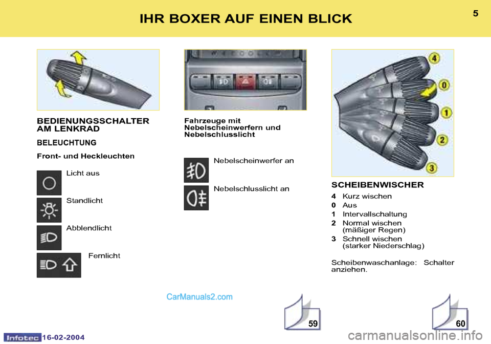 Peugeot Boxer 2004  Betriebsanleitung (in German) �5�9�6�0
�4
�1�6�-�0�2�-�2�0�0�4
�5
�1�6�-�0�2�-�2�0�0�4
�I�H�R� �B�O�X�E�R� �A�U�F� �E�I�N�E�N� �B�L�I�C�K�S�C�H�E�I�B�E�N�W�I�S�C�H�E�R
�4� �K�u�r�z� �w�i�s�c�h�e�n� 
�0�  �A�u�s
�1 �  �I�n�t�e�r�v�