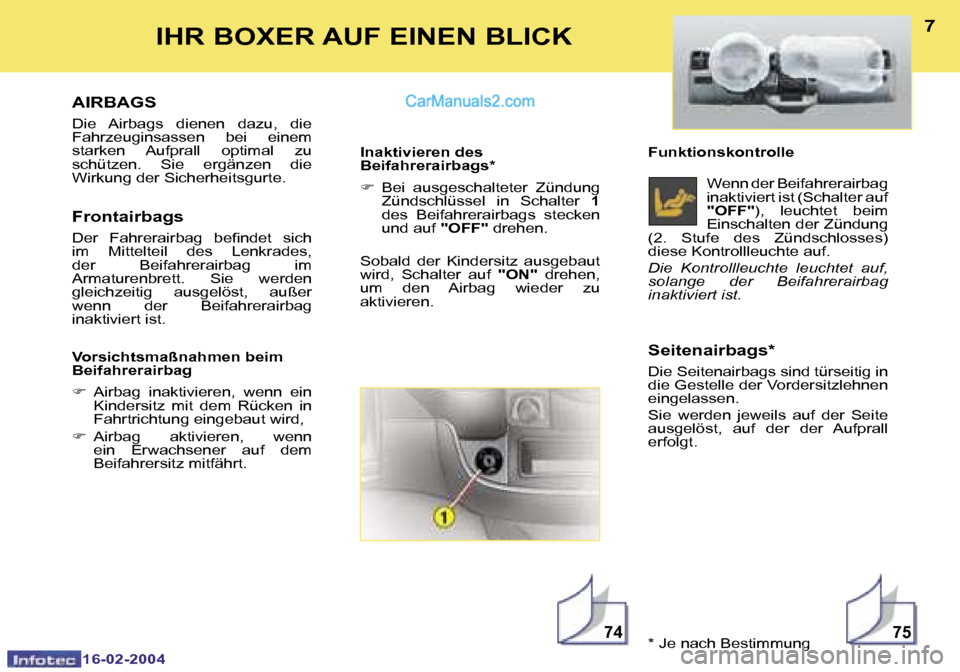 Peugeot Boxer 2004  Betriebsanleitung (in German) �7�4�7�5
�6
�1�6�-�0�2�-�2�0�0�4
�7
�1�6�-�0�2�-�2�0�0�4
�A�I�R�B�A�G�S
�D�i�e�  �A�i�r�b�a�g�s�  �d�i�e�n�e�n�  �d�a�z�u�,�  �d�i�e�  
�F�a�h�r�z�e�u�g�i�n�s�a�s�s�e�n�  �b�e�i�  �e�i�n�e�m� 
�s�t�a�