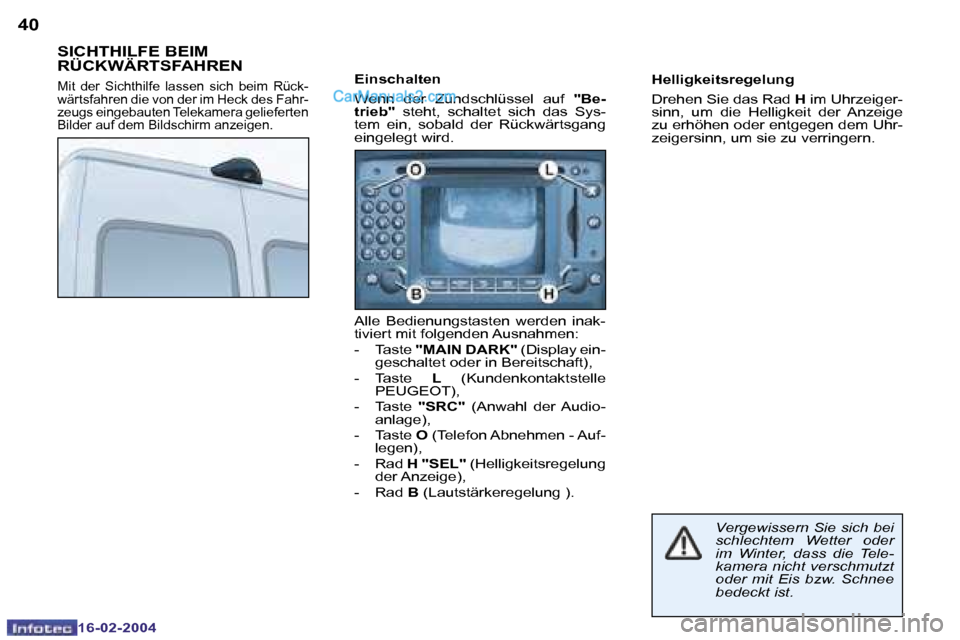Peugeot Boxer 2004  Betriebsanleitung (in German) �4�0
�1�6�-�0�2�-�2�0�0�4
�S�I�C�H�T�H�I�L�F�E� �B�E�I�M�  
�R�Ü�C�K�W�Ä�R�T�S�F�A�H�R�E�N
�M�i�t�  �d�e�r�  �S�i�c�h�t�h�i�l�f�e�  �l�a�s�s�e�n�  �s�i�c�h�  �b�e�i�m�  �R�ü�c�k�- 
�w�ä�r�t�s�f�a�