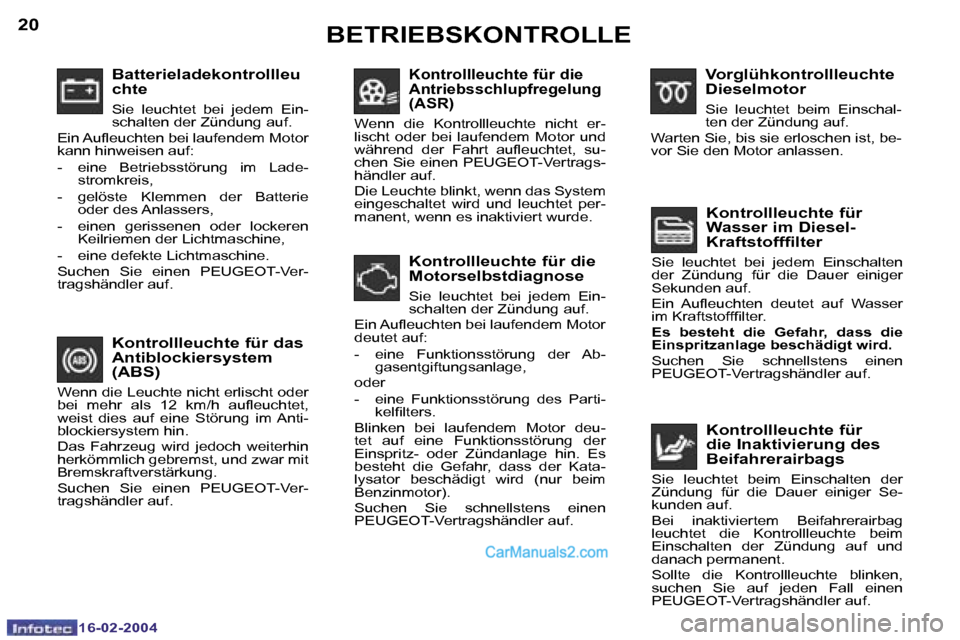 Peugeot Boxer 2004  Betriebsanleitung (in German) �2�0
�1�6�-�0�2�-�2�0�0�4
�2�1
�1�6�-�0�2�-�2�0�0�4
�B�a�t�t�e�r�i�e�l�a�d�e�k�o�n�t�r�o�l�l�l�e�u 
�c�h�t�e
�S�i�e�  �l�e�u�c�h�t�e�t�  �b�e�i�  �j�e�d�e�m�  �E�i�n�- 
�s�c�h�a�l�t�e�n� �d�e�r� �Z�ü
