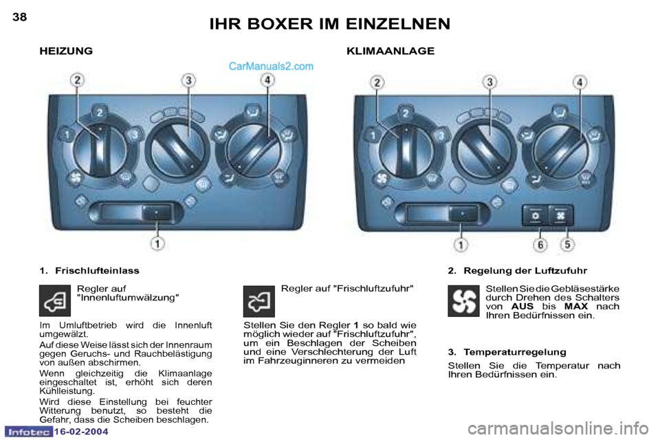 Peugeot Boxer 2004  Betriebsanleitung (in German) �3�8
�1�6�-�0�2�-�2�0�0�4
�3�9
�1�6�-�0�2�-�2�0�0�4
�I�H�R� �B�O�X�E�R� �I�M� �E�I�N�Z�E�L�N�E�N
�H�E�I�Z�U�N�G
�2�.�  �R�e�g�e�l�u�n�g� �d�e�r� �L�u�f�t�z�u�f�u�h�r
�K�L�I�M�A�A�N�L�A�G�E
�1�.�  �F�r