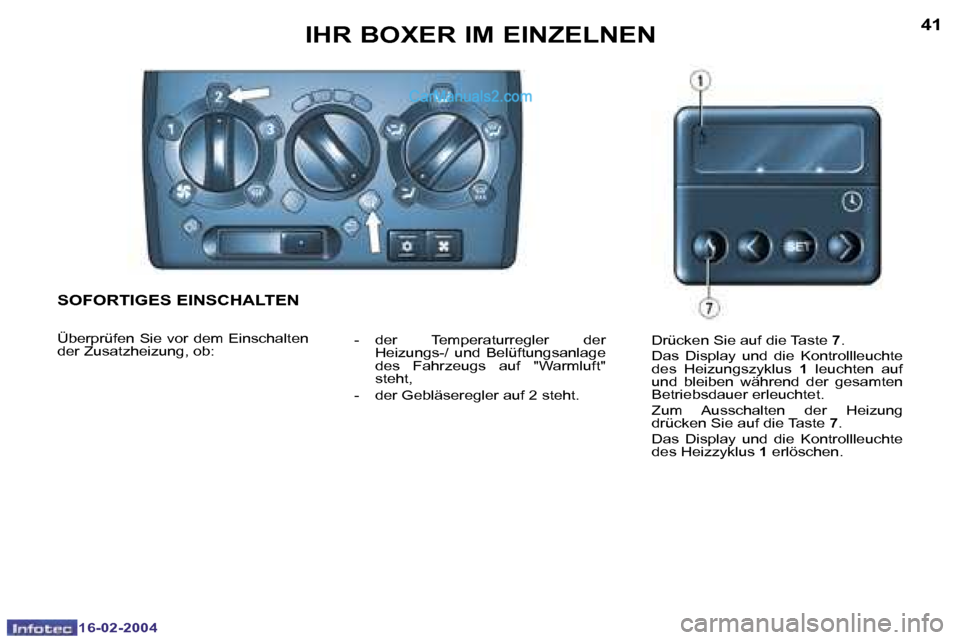Peugeot Boxer 2004  Betriebsanleitung (in German) �4�0
�1�6�-�0�2�-�2�0�0�4
�4�1
�1�6�-�0�2�-�2�0�0�4
�I�H�R� �B�O�X�E�R� �I�M� �E�I�N�Z�E�L�N�E�N
�S�O�F�O�R�T�I�G�E�S� �E�I�N�S�C�H�A�L�T�E�N
�Ü�b�e�r�p�r�ü�f�e�n� �S�i�e� �v�o�r� �d�e�m� �E�i�n�s�c