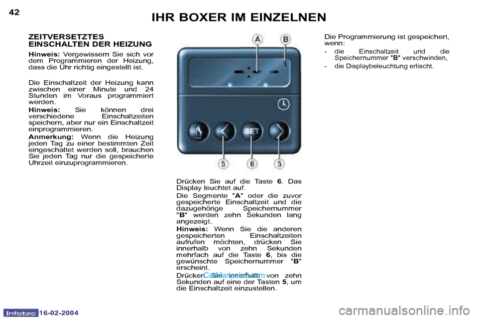 Peugeot Boxer 2004  Betriebsanleitung (in German) �4�2
�1�6�-�0�2�-�2�0�0�4
�4�3
�1�6�-�0�2�-�2�0�0�4
�I�H�R� �B�O�X�E�R� �I�M� �E�I�N�Z�E�L�N�E�N
�Z�E�I�T�V�E�R�S�E�T�Z�T�E�S�  
�E�I�N�S�C�H�A�L�T�E�N� �D�E�R� �H�E�I�Z�U�N�G
�H�i�n�w�e�i�s�: �  �V�e