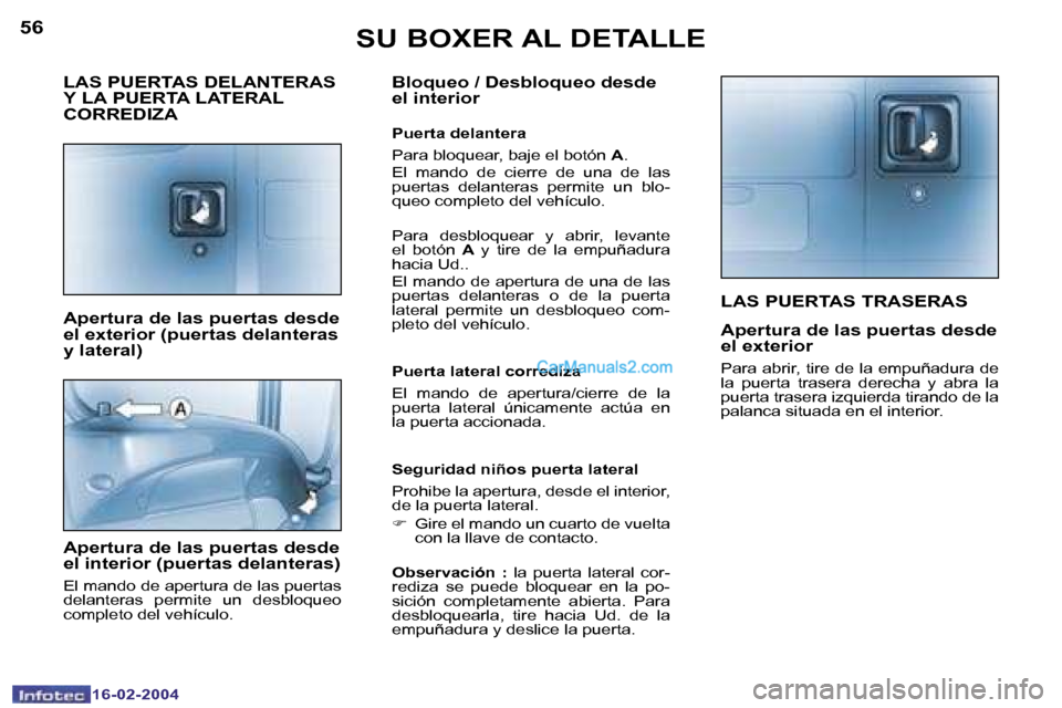 Peugeot Boxer 2004  Manual del propietario (in Spanish) �5�6
�1�6�-�0�2�-�2�0�0�4
�5�7
�1�6�-�0�2�-�2�0�0�4
�L�A�S� �P�U�E�R�T�A�S� �T�R�A�S�E�R�A�S
�A�p�e�r�t�u�r�a� �d�e� �l�a�s� �p�u�e�r�t�a�s� �d�e�s�d�e�  
�e�l� �e�x�t�e�r�i�o�r
�P�a�r�a� �a�b�r�i�r�,