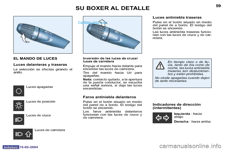 Peugeot Boxer 2004  Manual del propietario (in Spanish) �5�8
�1�6�-�0�2�-�2�0�0�4
�5�9
�1�6�-�0�2�-�2�0�0�4
�S�U� �B�O�X�E�R� �A�L� �D�E�T�A�L�L�E
�E�L� �M�A�N�D�O� �D�E� �L�U�C�E�S
�L�u�c�e�s� �d�e�l�a�n�t�e�r�a�s� �y� �t�r�a�s�e�r�a�s
�L�a�  �s�e�l�e�c�c