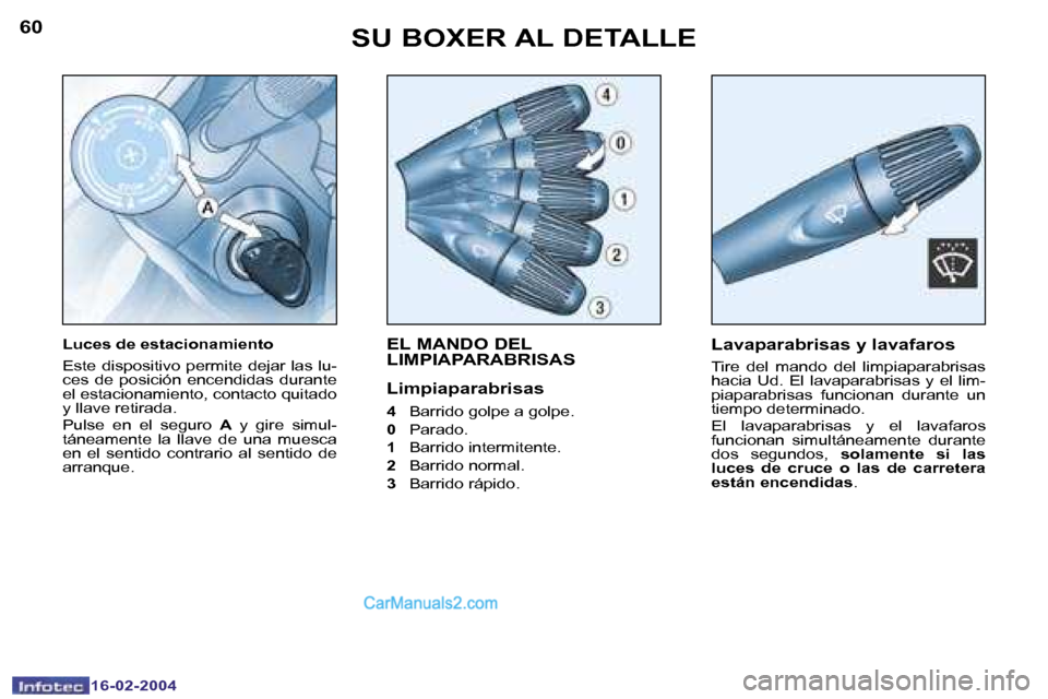 Peugeot Boxer 2004  Manual del propietario (in Spanish) �6�0
�1�6�-�0�2�-�2�0�0�4
�6�1
�1�6�-�0�2�-�2�0�0�4
�E�L� �M�A�N�D�O� �D�E�L�  
�L�I�M�P�I�A�P�A�R�A�B�R�I�S�A�S
�L�i�m�p�i�a�p�a�r�a�b�r�i�s�a�s
�4� �B�a�r�r�i�d�o� �g�o�l�p�e� �a� �g�o�l�p�e�.
�0 � 