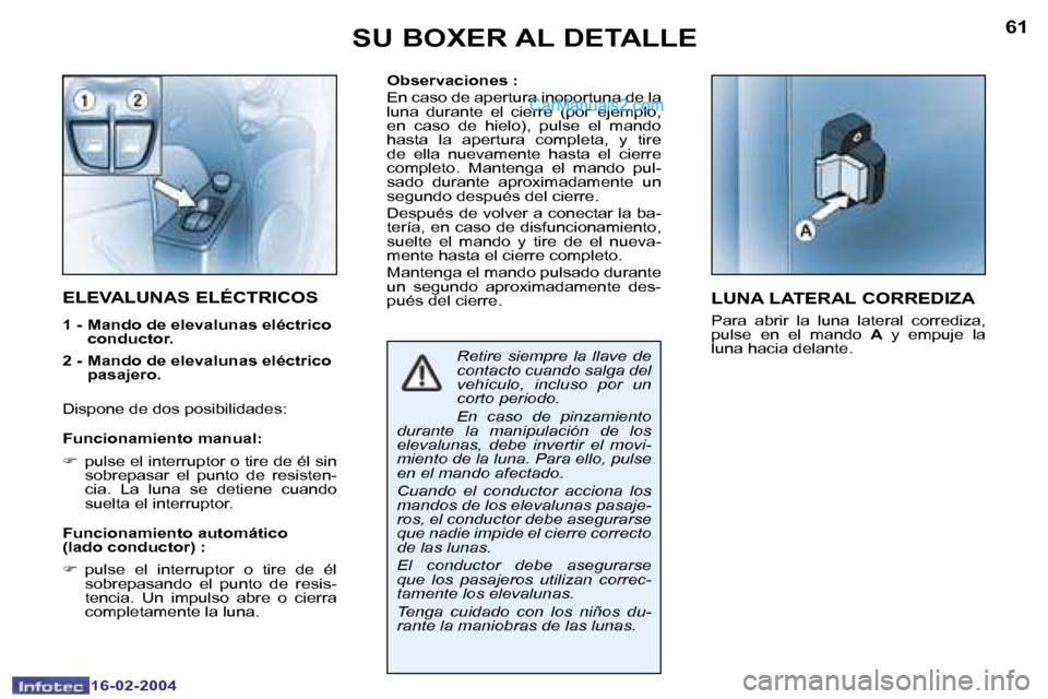Peugeot Boxer 2004  Manual del propietario (in Spanish) �6�0
�1�6�-�0�2�-�2�0�0�4
�6�1
�1�6�-�0�2�-�2�0�0�4
�O�b�s�e�r�v�a�c�i�o�n�e�s� �: 
�E�n� �c�a�s�o� �d�e� �a�p�e�r�t�u�r�a� �i�n�o�p�o�r�t�u�n�a� �d�e� �l�a�  
�l�u�n�a�  �d�u�r�a�n�t�e�  �e�l�  �c�i�