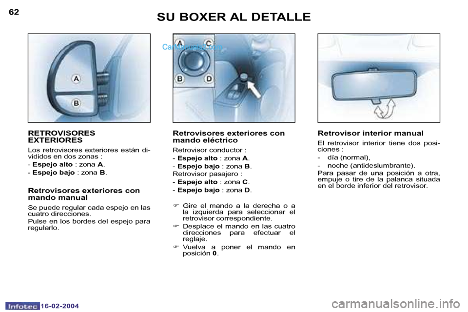 Peugeot Boxer 2004  Manual del propietario (in Spanish) �6�2
�1�6�-�0�2�-�2�0�0�4
�6�3
�1�6�-�0�2�-�2�0�0�4
�S�U� �B�O�X�E�R� �A�L� �D�E�T�A�L�L�E
�R�E�T�R�O�V�I�S�O�R�E�S�  
�E�X�T�E�R�I�O�R�E�S
�L�o�s�  �r�e�t�r�o�v�i�s�o�r�e�s�  �e�x�t�e�r�i�o�r�e�s�  �