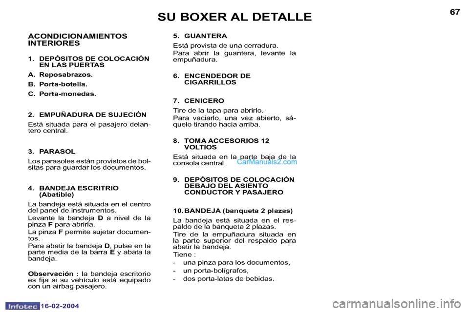 Peugeot Boxer 2004  Manual del propietario (in Spanish) �6�6
�1�6�-�0�2�-�2�0�0�4
�6�7
�1�6�-�0�2�-�2�0�0�4
�5�.�  �G�U�A�N�T�E�R�A 
�E�s�t�á� �p�r�o�v�i�s�t�a� �d�e� �u�n�a� �c�e�r�r�a�d�u�r�a�. 
�P�a�r�a�  �a�b�r�i�r�  �l�a�  �g�u�a�n�t�e�r�a�,�  �l�e�v