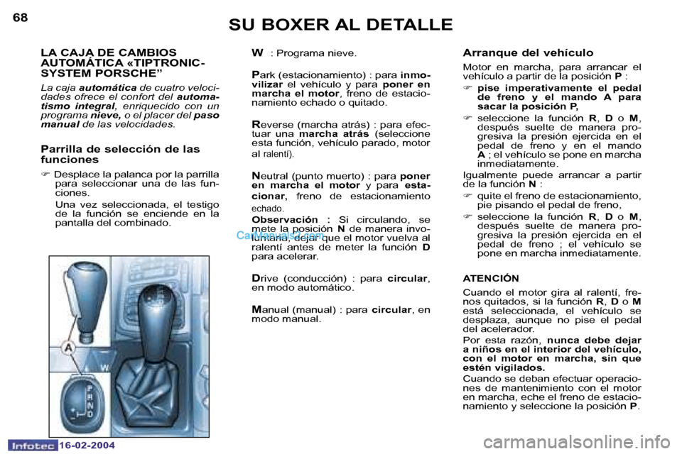 Peugeot Boxer 2004  Manual del propietario (in Spanish) �6�8
�1�6�-�0�2�-�2�0�0�4
�6�9
�1�6�-�0�2�-�2�0�0�4
�L�A� �C�A�J�A� �D�E� �C�A�M�B�I�O�S�  
�A�U�T�O�M�Á�T�I�C�A� �«�T�I�P�T�R�O�N�I�C�-� 
�S�Y�S�T�E�M� �P�O�R�S�C�H�E�”
�L�a� �c�a�j�a� �a�u�t�o�m