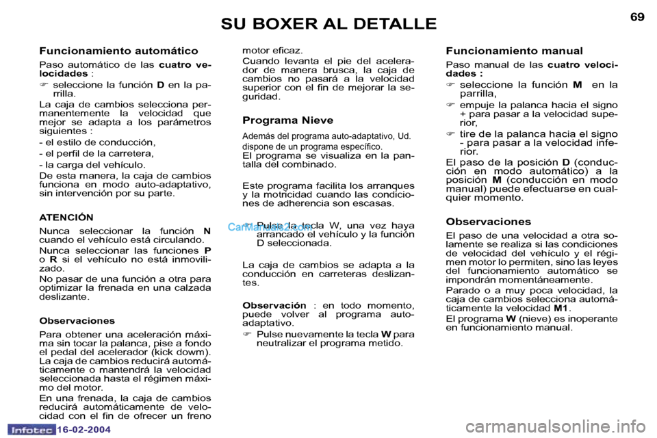 Peugeot Boxer 2004  Manual del propietario (in Spanish) �6�8
�1�6�-�0�2�-�2�0�0�4
�6�9
�1�6�-�0�2�-�2�0�0�4
�F�u�n�c�i�o�n�a�m�i�e�n�t�o� �a�u�t�o�m�á�t�i�c�o
�P�a�s�o�  �a�u�t�o�m�á�t�i�c�o�  �d�e�  �l�a�s�  �c�u�a�t�r�o�  �v�e�-
�l�o�c�i�d�a�d�e�s�  �: