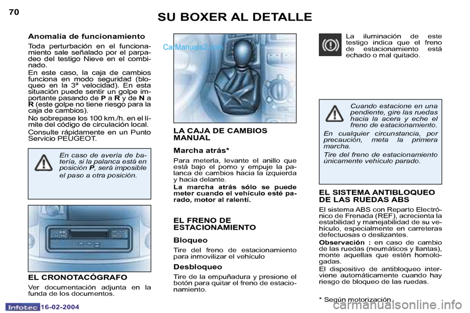 Peugeot Boxer 2004  Manual del propietario (in Spanish) �7�0
�1�6�-�0�2�-�2�0�0�4
�7�1
�1�6�-�0�2�-�2�0�0�4
�E�L� �S�I�S�T�E�M�A� �A�N�T�I�B�L�O�Q�U�E�O�  
�D�E� �L�A�S� �R�U�E�D�A�S� �A�B�S
�E�l� �s�i�s�t�e�m�a� �A�B�S� �c�o�n� �R�e�p�a�r�t�o� �E�l�e�c�t�