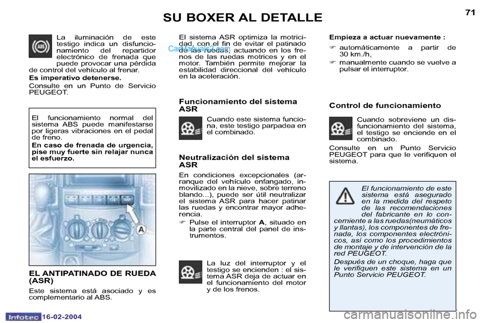 Peugeot Boxer 2004  Manual del propietario (in Spanish) �7�0
�1�6�-�0�2�-�2�0�0�4
�7�1
�1�6�-�0�2�-�2�0�0�4
�S�U� �B�O�X�E�R� �A�L� �D�E�T�A�L�L�E
�N�e�u�t�r�a�l�i�z�a�c�i�ó�n� �d�e�l� �s�i�s�t�e�m�a�  
�A�S�R
�E�n�  �c�o�n�d�i�c�i�o�n�e�s�  �e�x�c�e�p�c�