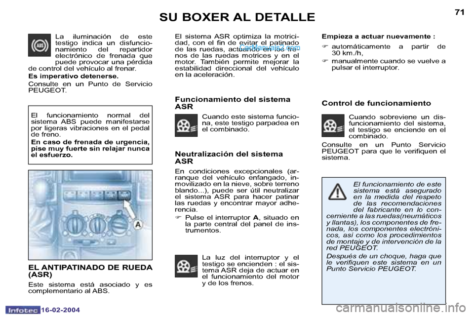 Peugeot Boxer 2004  Manual del propietario (in Spanish) �7�0
�1�6�-�0�2�-�2�0�0�4
�7�1
�1�6�-�0�2�-�2�0�0�4
�S�U� �B�O�X�E�R� �A�L� �D�E�T�A�L�L�E
�N�e�u�t�r�a�l�i�z�a�c�i�ó�n� �d�e�l� �s�i�s�t�e�m�a�  
�A�S�R
�E�n�  �c�o�n�d�i�c�i�o�n�e�s�  �e�x�c�e�p�c�