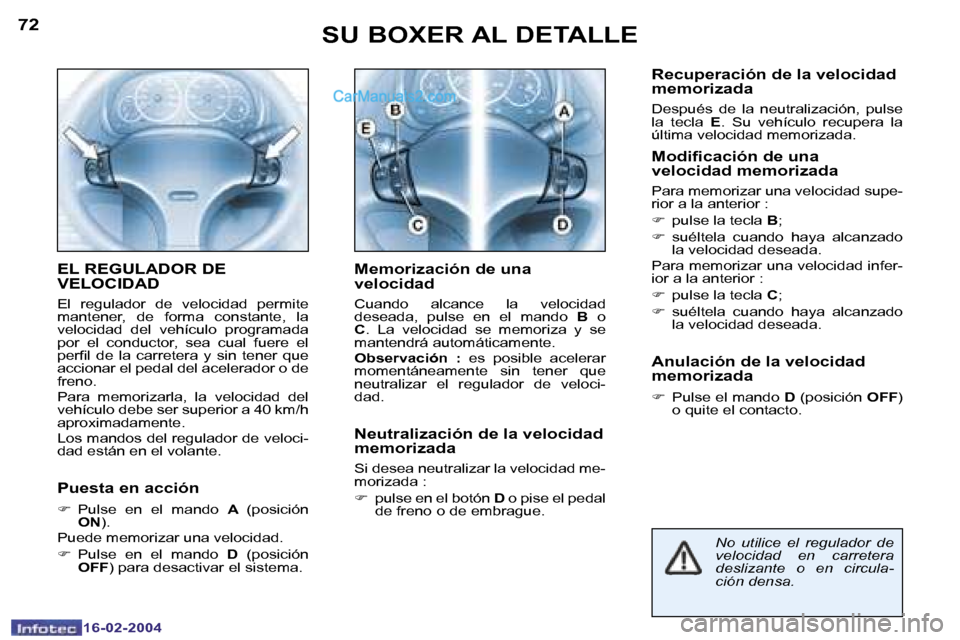 Peugeot Boxer 2004  Manual del propietario (in Spanish) �7�2
�1�6�-�0�2�-�2�0�0�4
�7�3
�1�6�-�0�2�-�2�0�0�4
�R�e�c�u�p�e�r�a�c�i�ó�n� �d�e� �l�a� �v�e�l�o�c�i�d�a�d�  
�m�e�m�o�r�i�z�a�d�a
�D�e�s�p�u�é�s�  �d�e�  �l�a�  �n�e�u�t�r�a�l�i�z�a�c�i�ó�n�,�  