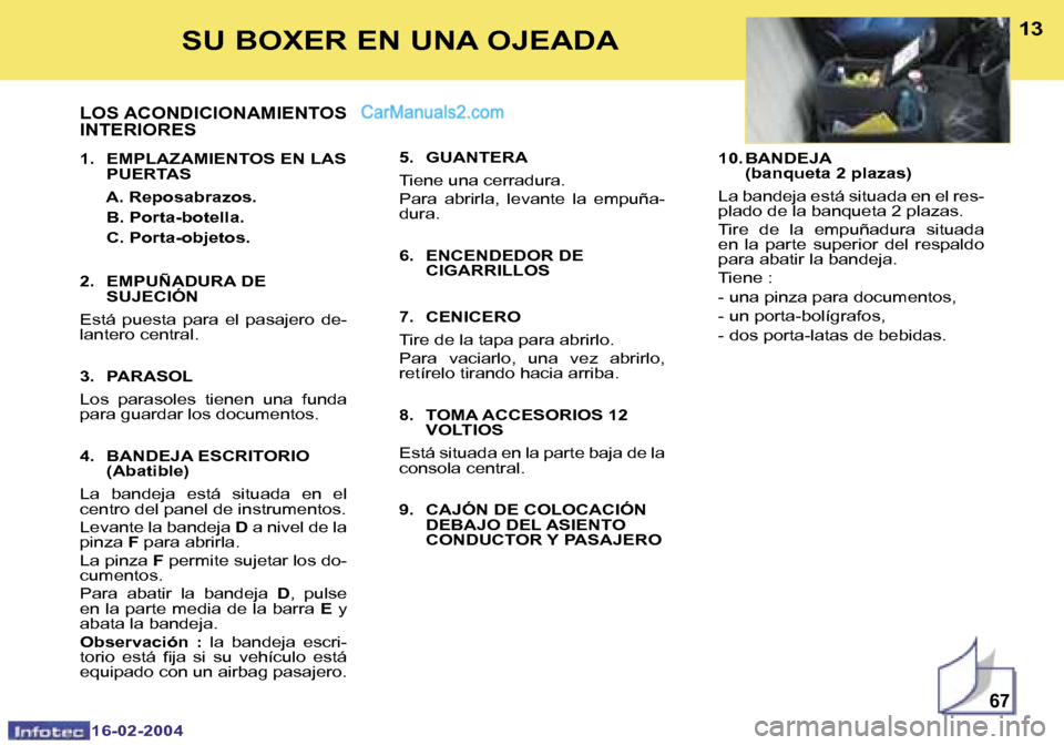 Peugeot Boxer 2004  Manual del propietario (in Spanish) �6�7
�1�2
�1�6�-�0�2�-�2�0�0�4
�1�3
�1�6�-�0�2�-�2�0�0�4
�S�U� �B�O�X�E�R� �E�N� �U�N�A� �O�J�E�A�D�A
�L�O�S� �A�C�O�N�D�I�C�I�O�N�A�M�I�E�N�T�O�S�  
�I�N�T�E�R�I�O�R�E�S
�1�.�  �E�M�P�L�A�Z�A�M�I�E�N