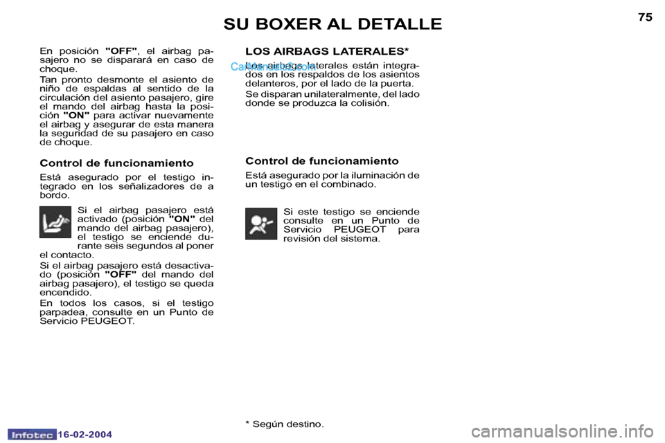 Peugeot Boxer 2004  Manual del propietario (in Spanish) �7�4
�1�6�-�0�2�-�2�0�0�4
�7�5
�1�6�-�0�2�-�2�0�0�4�*� �S�e�g�ú�n� �d�e�s�t�i�n�o�.
�S�U� �B�O�X�E�R� �A�L� �D�E�T�A�L�L�E
�E�n�  �p�o�s�i�c�i�ó�n� �"�O�F�F�"�,�  �e�l�  �a�i�r�b�a�g�  �p�a�-
�s�a�j