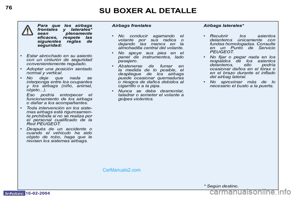 Peugeot Boxer 2004  Manual del propietario (in Spanish) �7�6
�1�6�-�0�2�-�2�0�0�4
�S�U� �B�O�X�E�R� �A�L� �D�E�T�A�L�L�E
�P�a�r�a�  �q�u�e�  �l�o�s�  �a�i�r�b�a�g�s�  
�f�r�o�n�t�a�l�e�s�  �y�  �l�a�t�e�r�a�l�e�s�*� 
�s�e�a�n�  �p�l�e�n�a�m�e�n�t�e� 
�e�i�