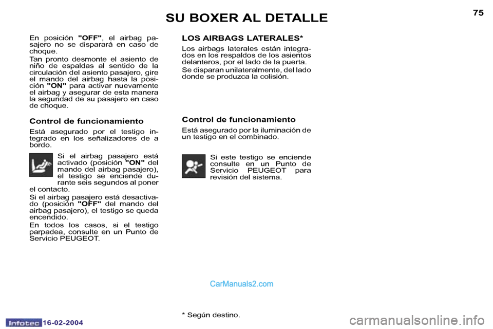 Peugeot Boxer 2004  Manual del propietario (in Spanish) �7�4
�1�6�-�0�2�-�2�0�0�4
�7�5
�1�6�-�0�2�-�2�0�0�4�*� �S�e�g�ú�n� �d�e�s�t�i�n�o�.
�S�U� �B�O�X�E�R� �A�L� �D�E�T�A�L�L�E
�E�n�  �p�o�s�i�c�i�ó�n� �"�O�F�F�"�,�  �e�l�  �a�i�r�b�a�g�  �p�a�-
�s�a�j