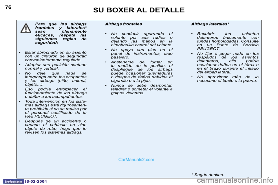 Peugeot Boxer 2004  Manual del propietario (in Spanish) �7�6
�1�6�-�0�2�-�2�0�0�4
�S�U� �B�O�X�E�R� �A�L� �D�E�T�A�L�L�E
�P�a�r�a�  �q�u�e�  �l�o�s�  �a�i�r�b�a�g�s�  
�f�r�o�n�t�a�l�e�s�  �y�  �l�a�t�e�r�a�l�e�s�*� 
�s�e�a�n�  �p�l�e�n�a�m�e�n�t�e� 
�e�i�