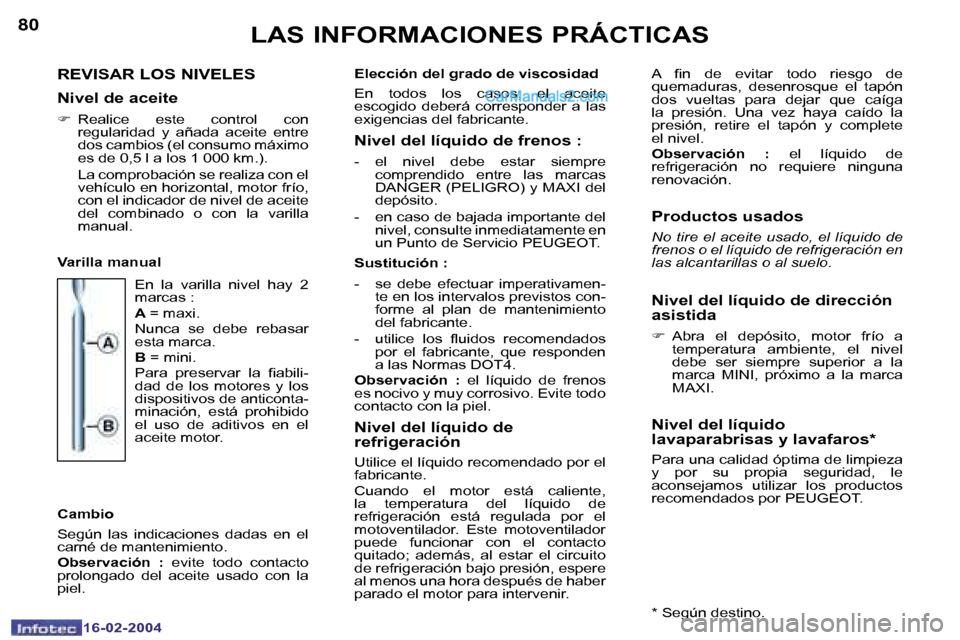 Peugeot Boxer 2004  Manual del propietario (in Spanish) �8�0
�1�6�-�0�2�-�2�0�0�4
�8�1
�1�6�-�0�2�-�2�0�0�4
�L�A�S� �I�N�F�O�R�M�A�C�I�O�N�E�S� �P�R�Á�C�T�I�C�A�S
�R�E�V�I�S�A�R� �L�O�S� �N�I�V�E�L�E�S
�N�i�v�e�l� �d�e� �a�c�e�i�t�e
�F �  �R�e�a�l�i�c�e� 