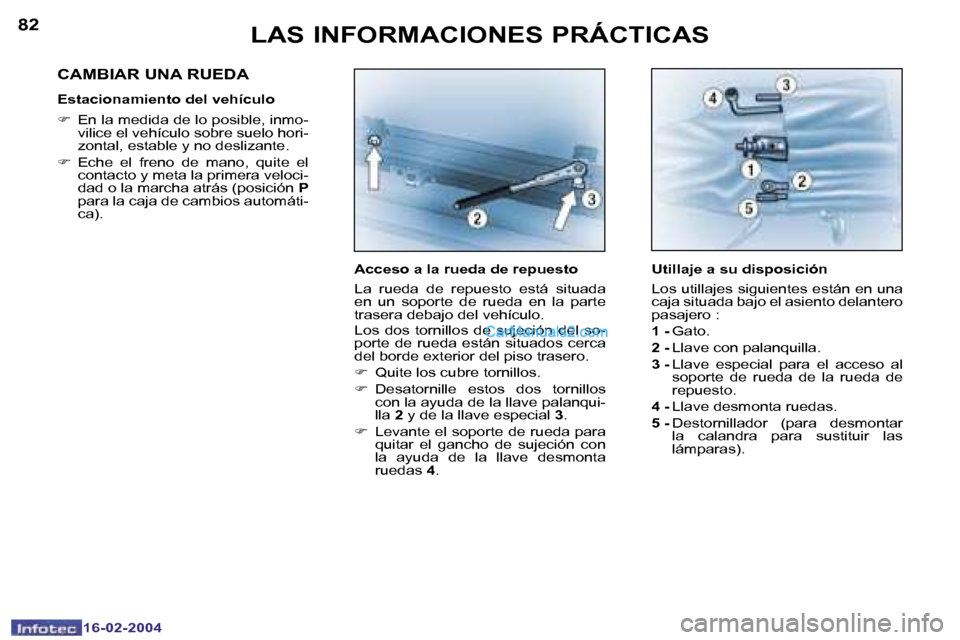 Peugeot Boxer 2004  Manual del propietario (in Spanish) �8�2
�1�6�-�0�2�-�2�0�0�4
�8�3
�1�6�-�0�2�-�2�0�0�4
�L�A�S� �I�N�F�O�R�M�A�C�I�O�N�E�S� �P�R�Á�C�T�I�C�A�S
�A�c�c�e�s�o� �a� �l�a� �r�u�e�d�a� �d�e� �r�e�p�u�e�s�t�o 
�L�a�  �r�u�e�d�a�  �d�e�  �r�e�