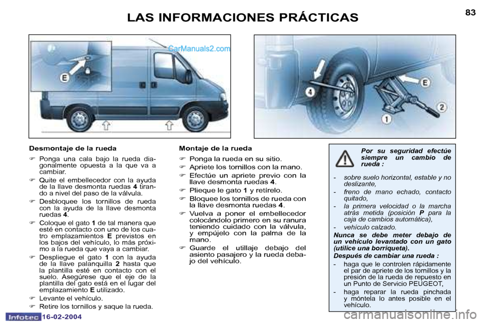 Peugeot Boxer 2004  Manual del propietario (in Spanish) �8�2
�1�6�-�0�2�-�2�0�0�4
�8�3
�1�6�-�0�2�-�2�0�0�4
�L�A�S� �I�N�F�O�R�M�A�C�I�O�N�E�S� �P�R�Á�C�T�I�C�A�S
�D�e�s�m�o�n�t�a�j�e� �d�e� �l�a� �r�u�e�d�a
�F�  �P�o�n�g�a�  �u�n�a�  �c�a�l�a�  �b�a�j�o�