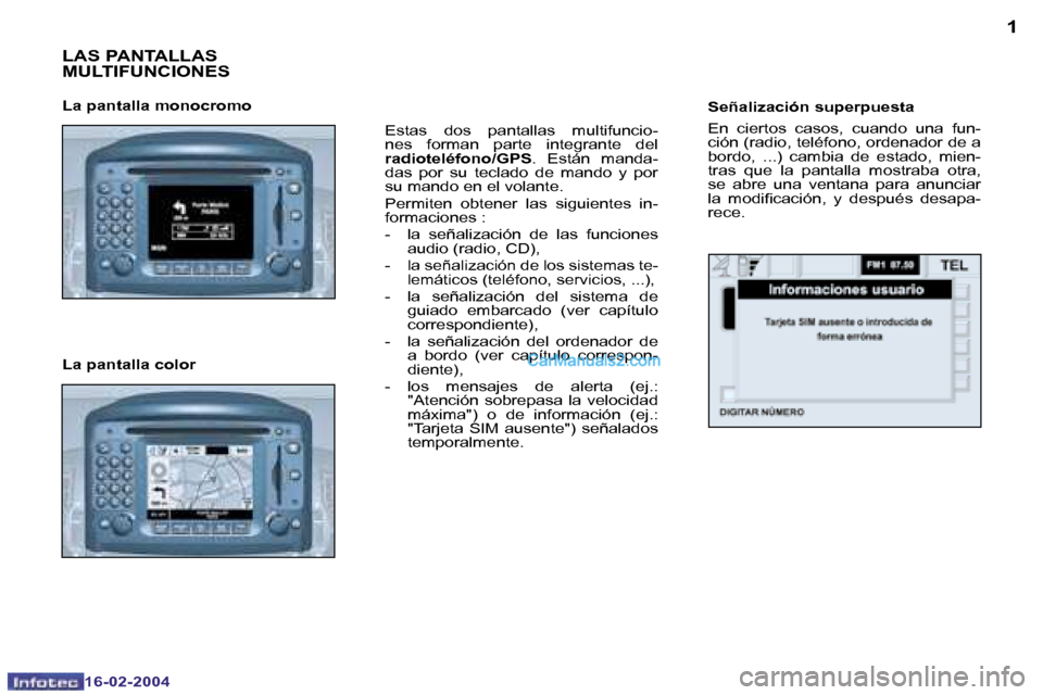 Peugeot Boxer 2004  Manual del propietario (in Spanish) �1
�1�6�-�0�2�-�2�0�0�4
�L�A�S� �P�A�N�T�A�L�L�A�S�  
�M�U�L�T�I�F�U�N�C�I�O�N�E�S
�E�s�t�a�s�  �d�o�s�  �p�a�n�t�a�l�l�a�s�  �m�u�l�t�i�f�u�n�c�i�o�- 
�n�e�s�  �f�o�r�m�a�n�  �p�a�r�t�e�  �i�n�t�e�g�