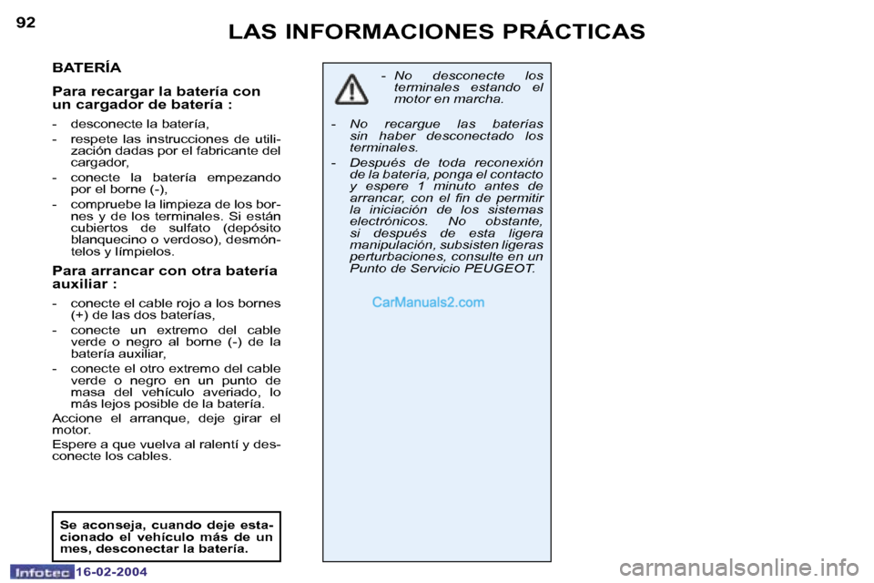 Peugeot Boxer 2004  Manual del propietario (in Spanish) �9�2
�1�6�-�0�2�-�2�0�0�4
�9�3
�1�6�-�0�2�-�2�0�0�4
�L�A�S� �I�N�F�O�R�M�A�C�I�O�N�E�S� �P�R�Á�C�T�I�C�A�S
�B�A�T�E�R�Í�A
�P�a�r�a� �r�e�c�a�r�g�a�r� �l�a� �b�a�t�e�r�í�a� �c�o�n�  
�u�n� �c�a�r�g�
