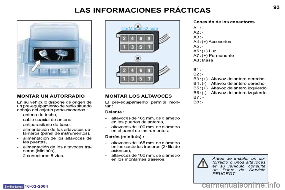 Peugeot Boxer 2004  Manual del propietario (in Spanish) �9�2
�1�6�-�0�2�-�2�0�0�4
�9�3
�1�6�-�0�2�-�2�0�0�4
�L�A�S� �I�N�F�O�R�M�A�C�I�O�N�E�S� �P�R�Á�C�T�I�C�A�S
�M�O�N�T�A�R� �U�N� �A�U�T�O�R�R�A�D�I�O
�E�n� �s�u� �v�e�h�í�c�u�l�o� �d�i�s�p�o�n�e� �d�e