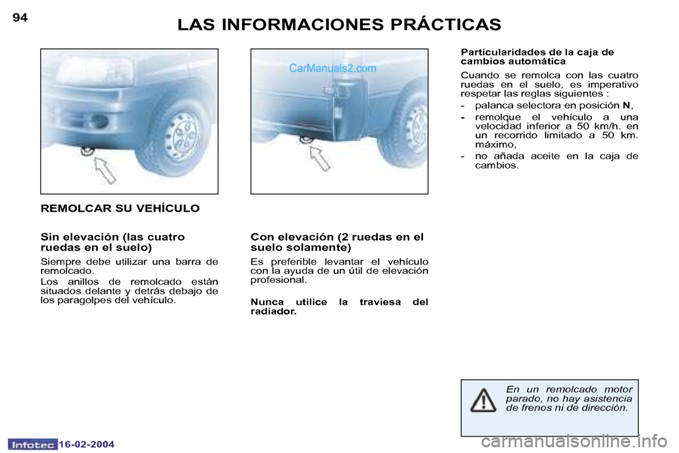Peugeot Boxer 2004  Manual del propietario (in Spanish) �9�4
�1�6�-�0�2�-�2�0�0�4
�9�5
�1�6�-�0�2�-�2�0�0�4
�L�A�S� �I�N�F�O�R�M�A�C�I�O�N�E�S� �P�R�Á�C�T�I�C�A�S
�S�i�n� �e�l�e�v�a�c�i�ó�n� �(�l�a�s� �c�u�a�t�r�o�  
�r�u�e�d�a�s� �e�n� �e�l� �s�u�e�l�o�