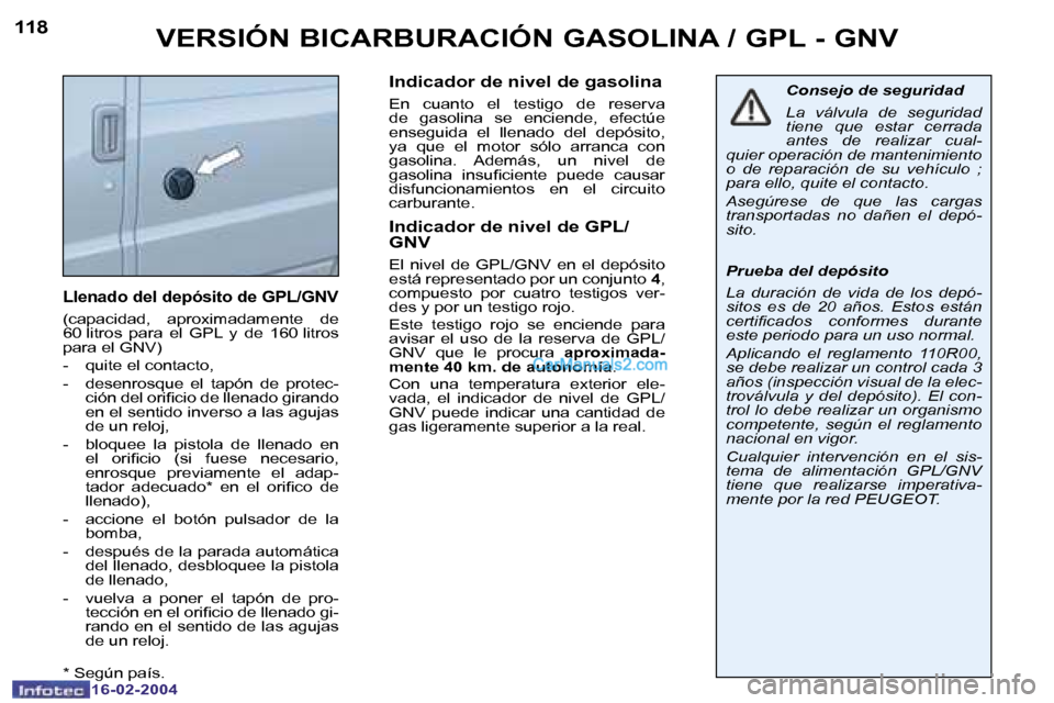 Peugeot Boxer 2004  Manual del propietario (in Spanish) �1�1�8
�1�6�-�0�2�-�2�0�0�4
�V�E�R�S�I�Ó�N� �B�I�C�A�R�B�U�R�A�C�I�Ó�N� �G�A�S�O�L�I�N�A� �/� �G�P�L� �-� �G�N�V
�L�l�e�n�a�d�o� �d�e�l� �d�e�p�ó�s�i�t�o� �d�e� �G�P�L�/�G�N�V
�(�c�a�p�a�c�i�d�a�d�