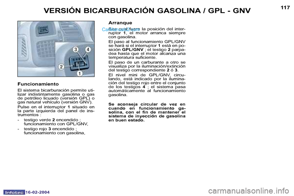 Peugeot Boxer 2004  Manual del propietario (in Spanish) �1�1�6
�1�6�-�0�2�-�2�0�0�4
�1�1�7
�1�6�-�0�2�-�2�0�0�4
�V�E�R�S�I�Ó�N� �B�I�C�A�R�B�U�R�A�C�I�Ó�N� �G�A�S�O�L�I�N�A� �/� �G�P�L� �-� �G�N�V
�F�u�n�c�i�o�n�a�m�i�e�n�t�o
�E�l� �s�i�s�t�e�m�a� �b�i�c
