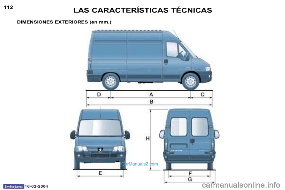 Peugeot Boxer 2004  Manual del propietario (in Spanish) �1�1�2
�1�6�-�0�2�-�2�0�0�4
�1�1�3
�1�6�-�0�2�-�2�0�0�4
�D�I�M�E�N�S�I�O�N�E�S� �E�X�T�E�R�I�O�R�E�S� �(�e�n� �m�m�.�)�L�A�S� �C�A�R�A�C�T�E�R�Í�S�T�I�C�A�S� �T�É�C�N�I�C�A�S   