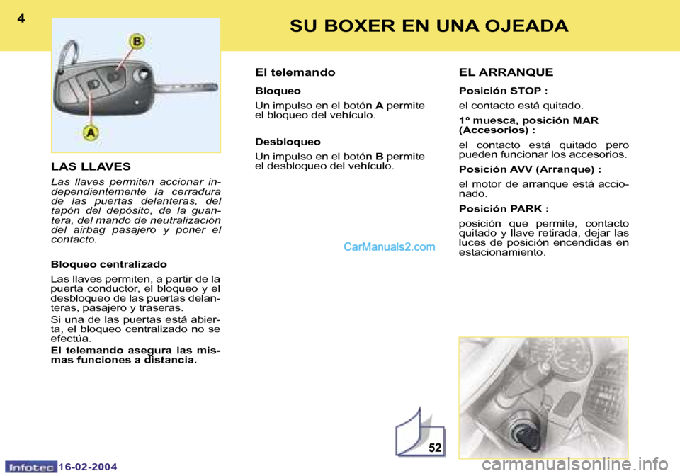 Peugeot Boxer 2004  Manual del propietario (in Spanish) �5�2
�4
�1�6�-�0�2�-�2�0�0�4
�5
�1�6�-�0�2�-�2�0�0�4
�S�U� �B�O�X�E�R� �E�N� �U�N�A� �O�J�E�A�D�A
�L�A�S� �L�L�A�V�E�S
�L�a�s�  �l�l�a�v�e�s�  �p�e�r�m�i�t�e�n�  �a�c�c�i�o�n�a�r�  �i�n�- 
�d�e�p�e�n�